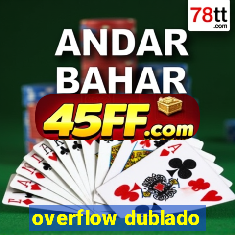 overflow dublado